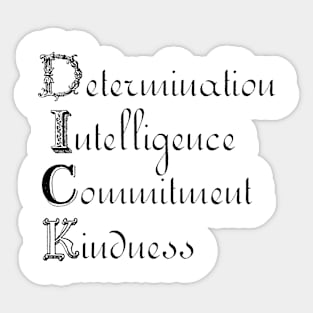 DICK - Determination, Intelligence, Commitment, Kindness Sticker